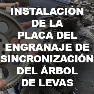 Instalación de la placa del engranaje de sincronización del árbol de levas